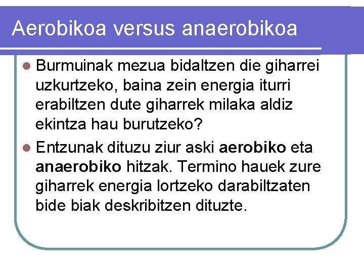 Aerobikoa versus anaerobikoa l Burmuinak mezua bidaltzen die giharrei uzkurtzeko, baina zein energia iturri