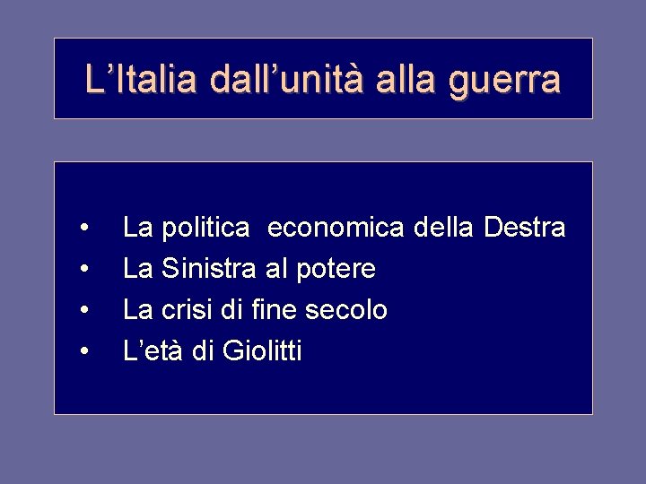 L’Italia dall’unità alla guerra • • La politica economica della Destra La Sinistra al
