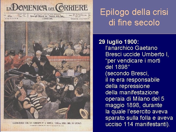 Epilogo della crisi di fine secolo 29 luglio 1900: l’anarchico Gaetano Bresci uccide Umberto