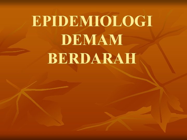 EPIDEMIOLOGI DEMAM BERDARAH 