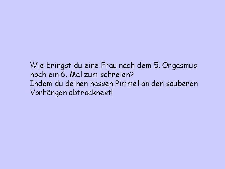 Wie bringst du eine Frau nach dem 5. Orgasmus noch ein 6. Mal zum