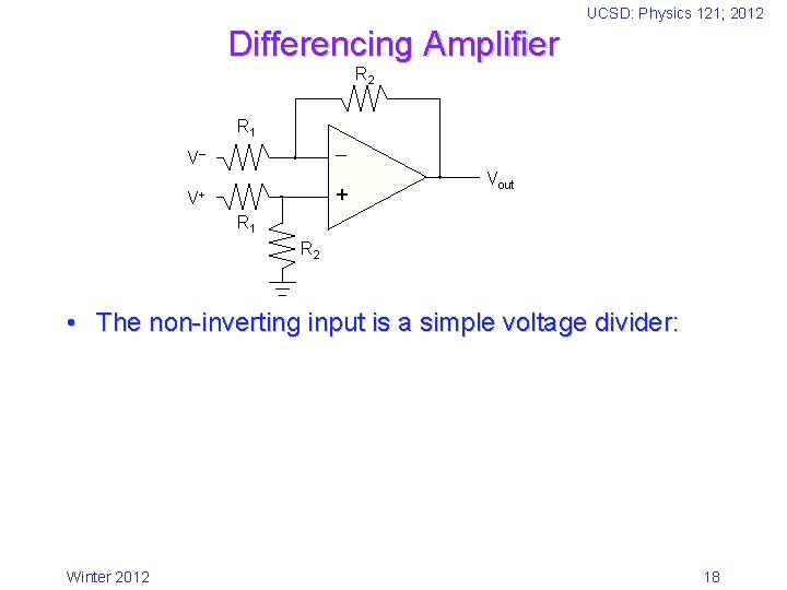 UCSD: Physics 121; 2012 Differencing Amplifier R 2 R 1 V + V+ Vout