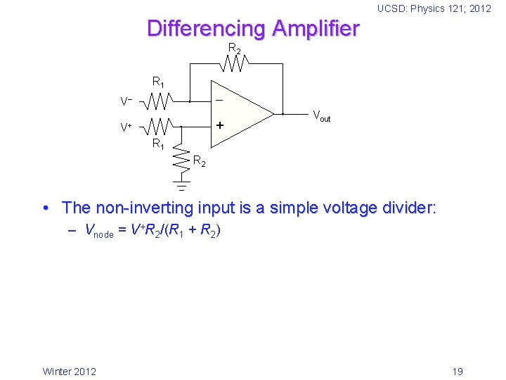 UCSD: Physics 121; 2012 Differencing Amplifier R 2 R 1 V + V+ Vout