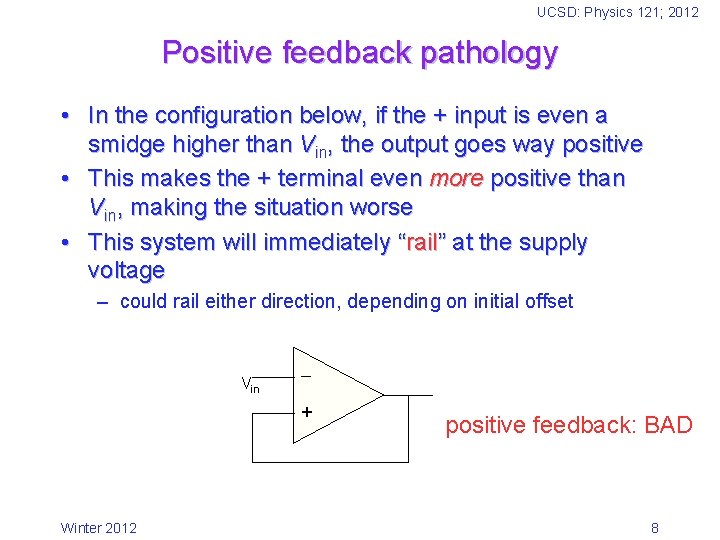 UCSD: Physics 121; 2012 Positive feedback pathology • In the configuration below, if the