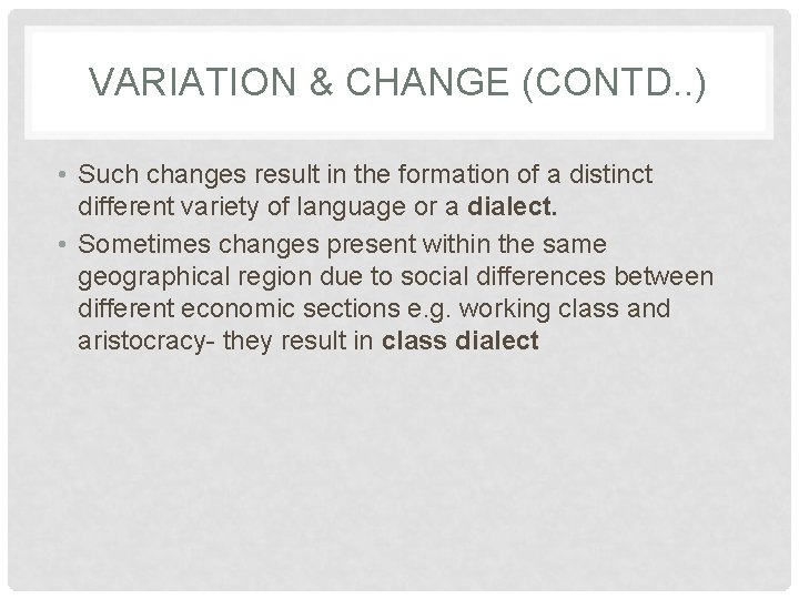 VARIATION & CHANGE (CONTD. . ) • Such changes result in the formation of