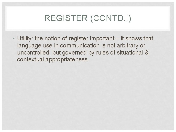 REGISTER (CONTD. . ) • Utility: the notion of register important – it shows