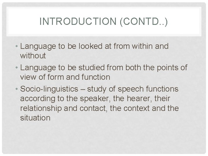 INTRODUCTION (CONTD. . ) • Language to be looked at from within and without