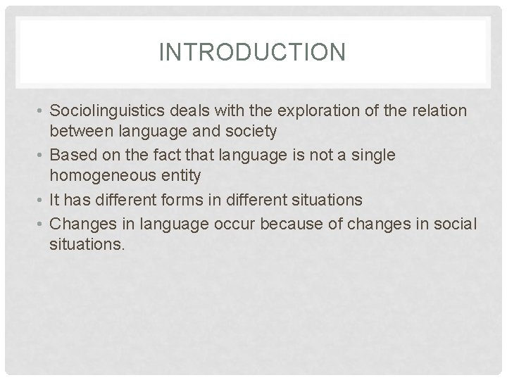 INTRODUCTION • Sociolinguistics deals with the exploration of the relation between language and society