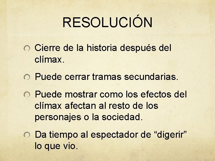 RESOLUCIÓN Cierre de la historia después del clímax. Puede cerrar tramas secundarias. Puede mostrar
