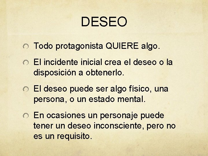 DESEO Todo protagonista QUIERE algo. El incidente inicial crea el deseo o la disposición