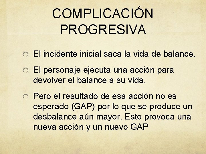 COMPLICACIÓN PROGRESIVA El incidente inicial saca la vida de balance. El personaje ejecuta una