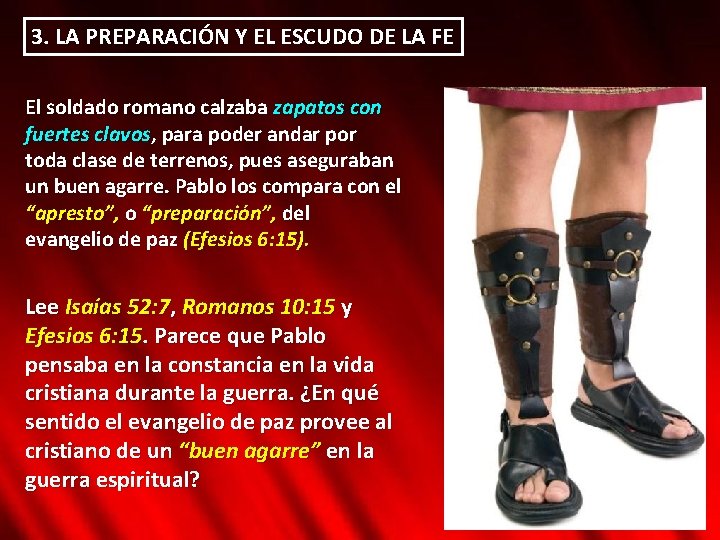 3. LA PREPARACIÓN Y EL ESCUDO DE LA FE El soldado romano calzaba zapatos