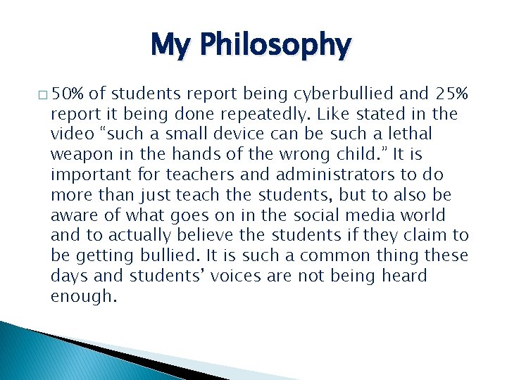My Philosophy � 50% of students report being cyberbullied and 25% report it being