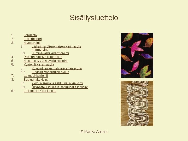 Sisällysluettelo 1. 2. 3. 4. 5. 6. 7. 8. 9. Johdanto Liisteripaperi Marmorointi 3.