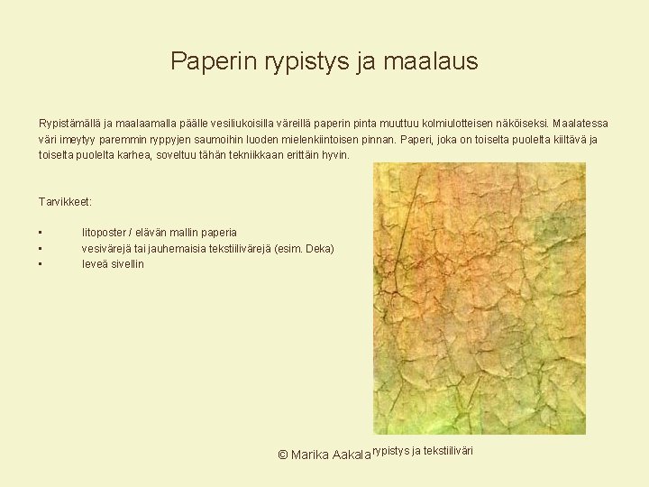 Paperin rypistys ja maalaus Rypistämällä ja maalaamalla päälle vesiliukoisilla väreillä paperin pinta muuttuu kolmiulotteisen