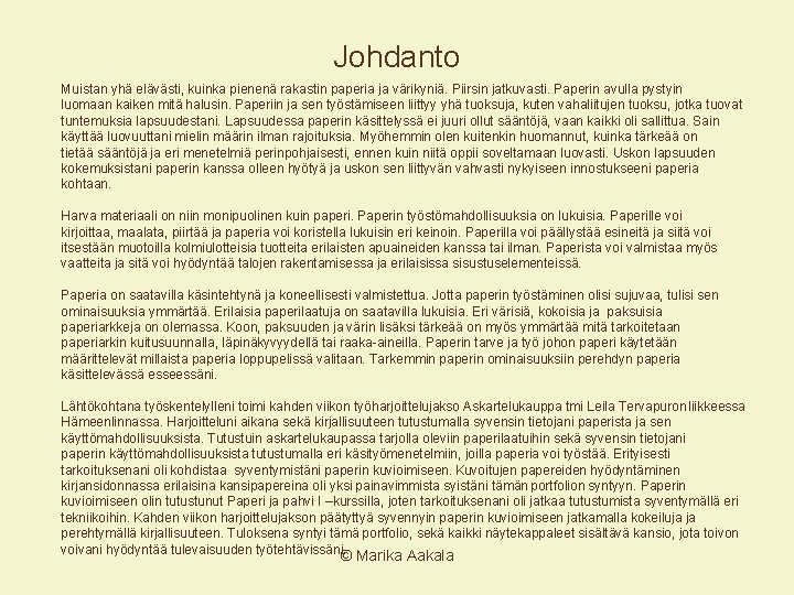 Johdanto Muistan yhä elävästi, kuinka pienenä rakastin paperia ja värikyniä. Piirsin jatkuvasti. Paperin avulla Johdanto Muistan yhä elävästi, kuinka pienenä rakastin paperia ja värikyniä. Piirsin jatkuvasti. Paperin avulla