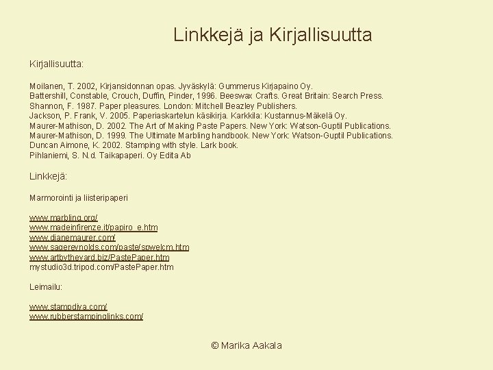 Linkkejä ja Kirjallisuutta: Moilanen, T. 2002, Kirjansidonnan opas. Jyväskylä: Gummerus Kirjapaino Oy. Battershill, Constable,