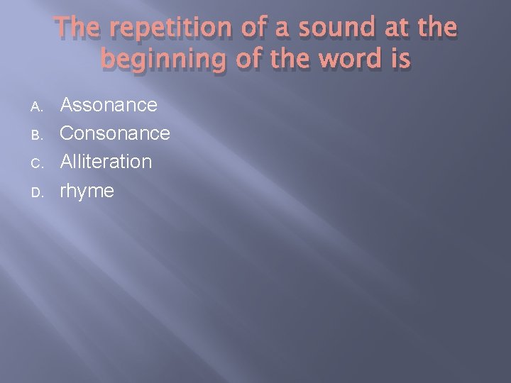 The repetition of a sound at the beginning of the word is A. B.