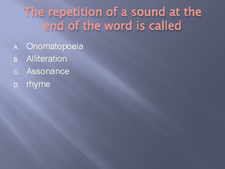 The repetition of a sound at the end of the word is called A.