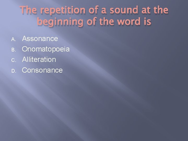 The repetition of a sound at the beginning of the word is A. B.