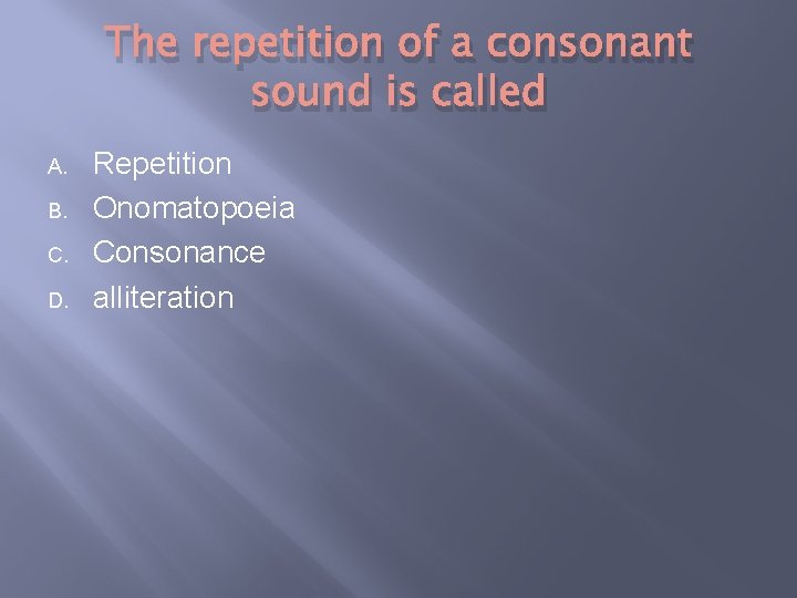 The repetition of a consonant sound is called A. B. C. D. Repetition Onomatopoeia