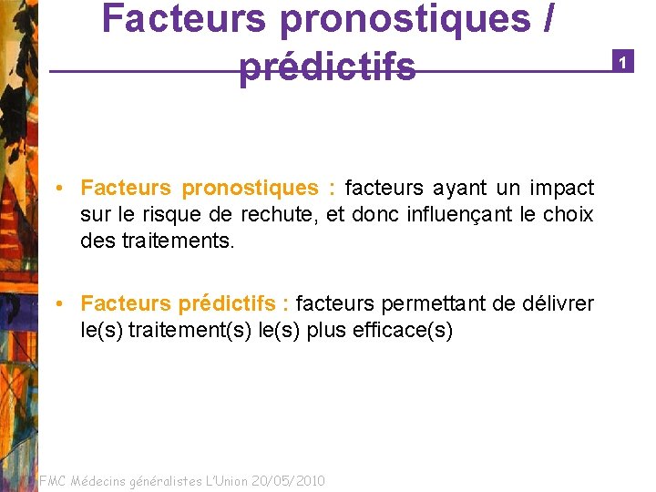 Facteurs pronostiques / prédictifs • Facteurs pronostiques : facteurs ayant un impact sur le