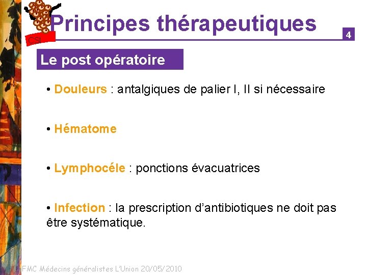 Principes thérapeutiques CSI Le post opératoire • Douleurs : antalgiques de palier I, II