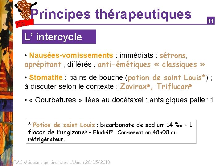 Principes thérapeutiques CSI 11 L’ intercycle • Nausées-vomissements : immédiats : sétrons, aprépitant ;