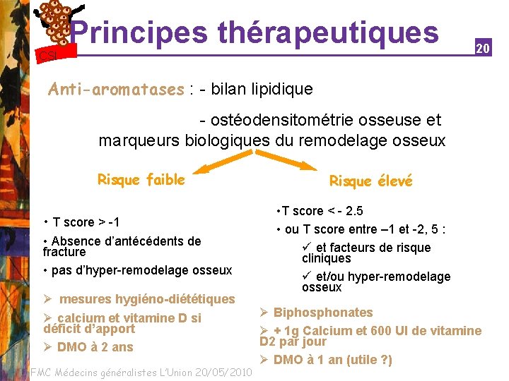 Principes thérapeutiques CSI 20 Anti-aromatases : - bilan lipidique - ostéodensitométrie osseuse et marqueurs