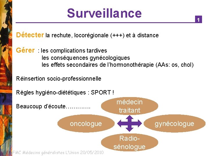 Surveillance 1 Détecter la rechute, locorégionale (+++) et à distance Gérer : les complications