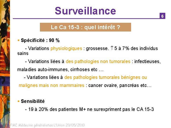 Surveillance 6 Le Ca 15 -3 : quel intérêt ? § Spécificité : 90