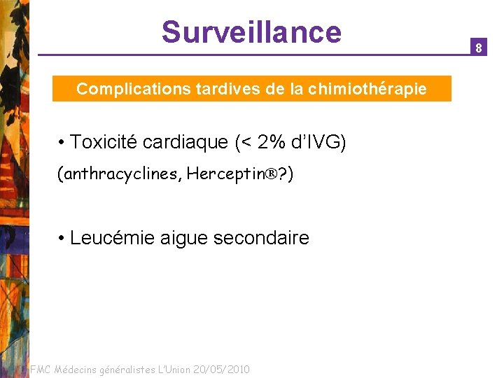 Surveillance Complications tardives de la chimiothérapie • Toxicité cardiaque (< 2% d’IVG) (anthracyclines, Herceptin