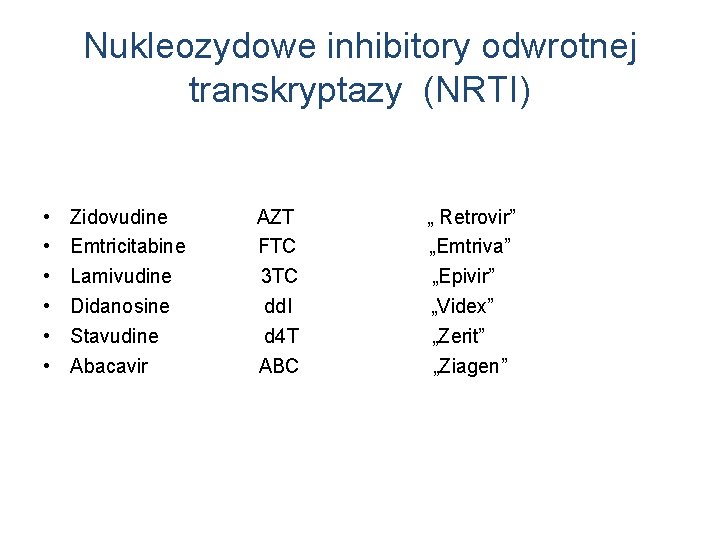 Nukleozydowe inhibitory odwrotnej transkryptazy (NRTI) • • • Zidovudine Emtricitabine Lamivudine Didanosine Stavudine Abacavir