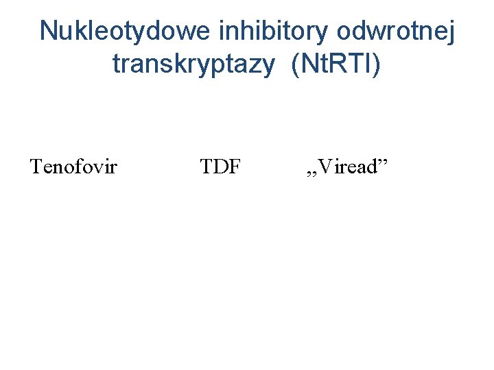 Nukleotydowe inhibitory odwrotnej transkryptazy (Nt. RTI) Tenofovir TDF , , Viread” 