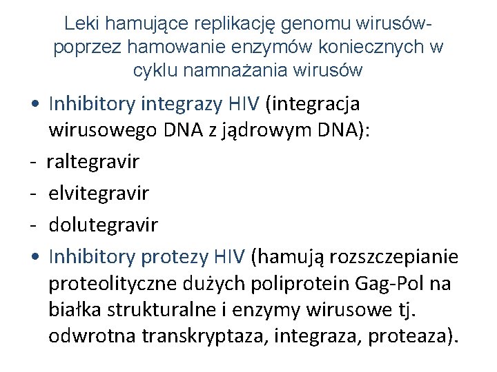 Leki hamujące replikację genomu wirusówpoprzez hamowanie enzymów koniecznych w cyklu namnażania wirusów • Inhibitory