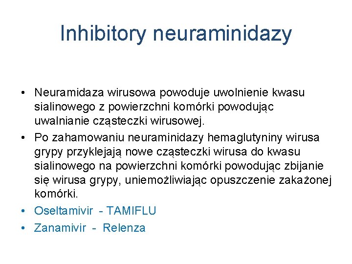 Inhibitory neuraminidazy • Neuramidaza wirusowa powoduje uwolnienie kwasu sialinowego z powierzchni komórki powodując uwalnianie