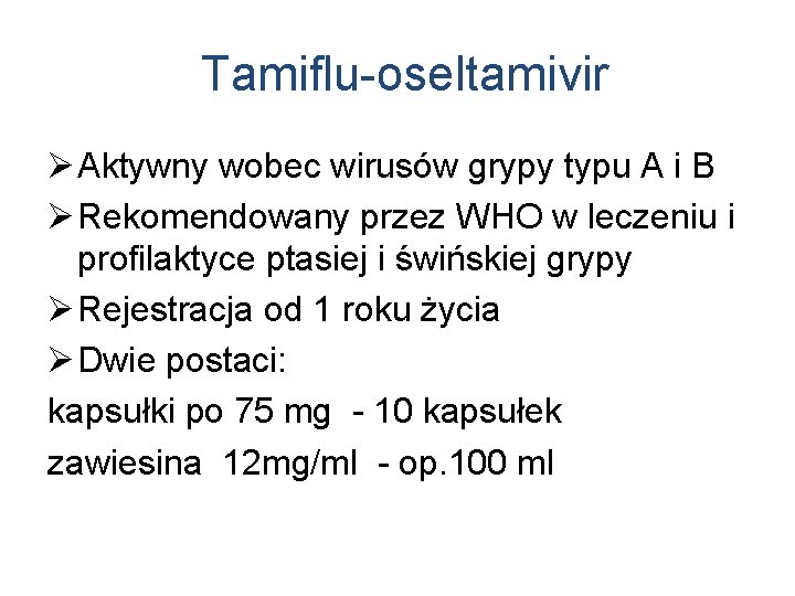 Tamiflu-oseltamivir Ø Aktywny wobec wirusów grypy typu A i B Ø Rekomendowany przez WHO