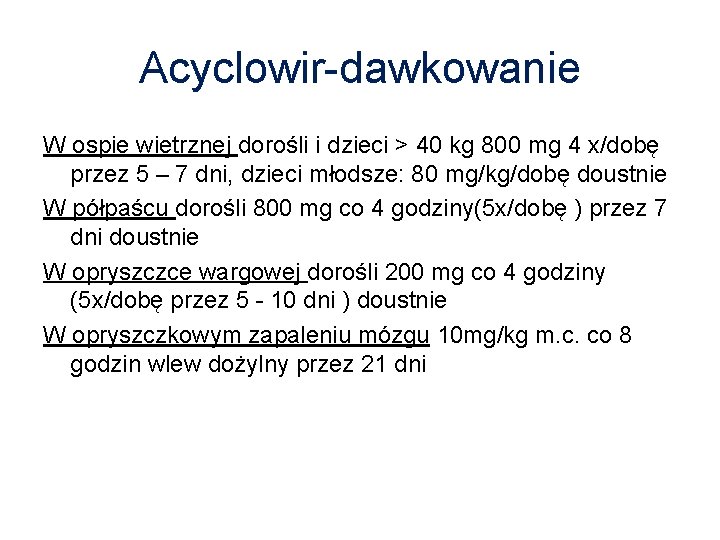 Acyclowir-dawkowanie W ospie wietrznej dorośli i dzieci > 40 kg 800 mg 4 x/dobę