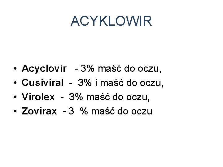 ACYKLOWIR • • Acyclovir - 3% maść do oczu, Cusiviral - 3% i maść