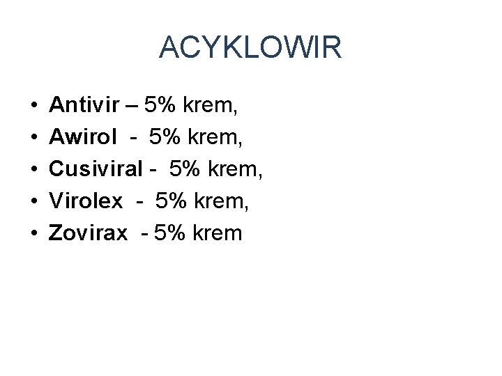 ACYKLOWIR • • • Antivir – 5% krem, Awirol - 5% krem, Cusiviral -