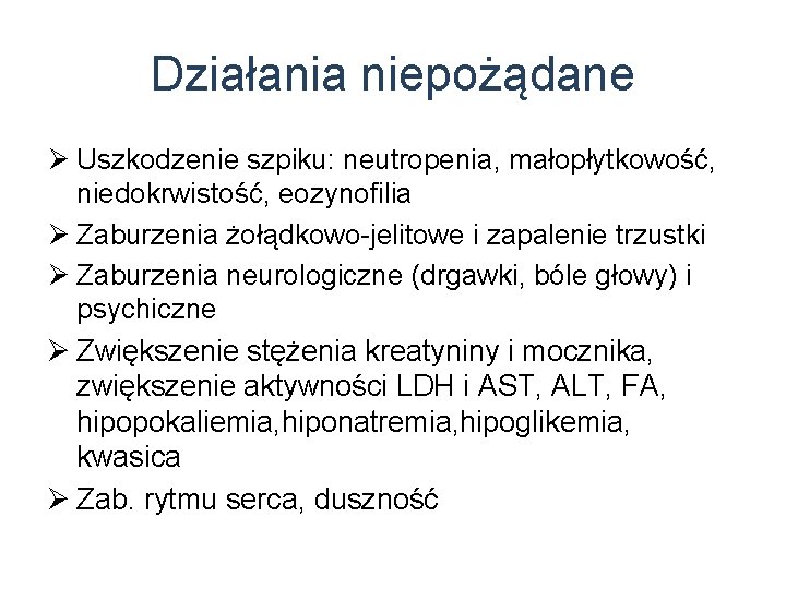 Działania niepożądane Ø Uszkodzenie szpiku: neutropenia, małopłytkowość, niedokrwistość, eozynofilia Ø Zaburzenia żołądkowo-jelitowe i zapalenie