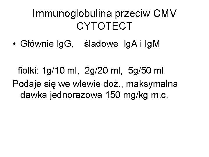Immunoglobulina przeciw CMV CYTOTECT • Głównie Ig. G, śladowe Ig. A i Ig. M