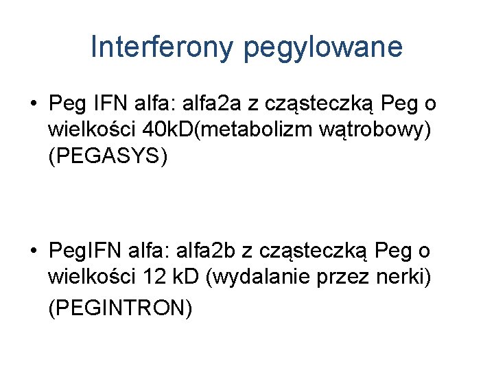 Interferony pegylowane • Peg IFN alfa: alfa 2 a z cząsteczką Peg o wielkości
