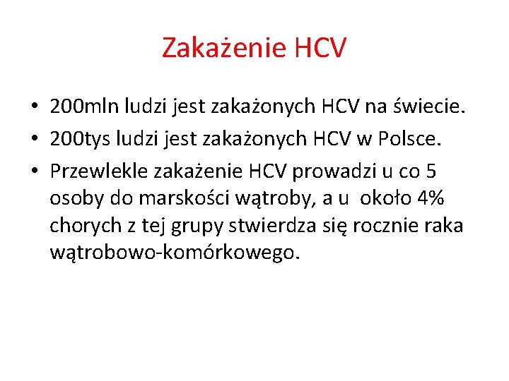 Zakażenie HCV • 200 mln ludzi jest zakażonych HCV na świecie. • 200 tys