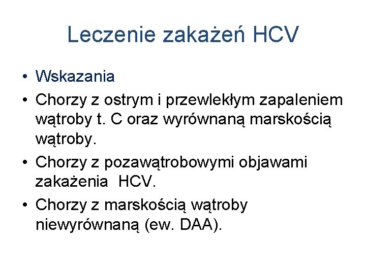 Leczenie zakażeń HCV • Wskazania • Chorzy z ostrym i przewlekłym zapaleniem wątroby t.