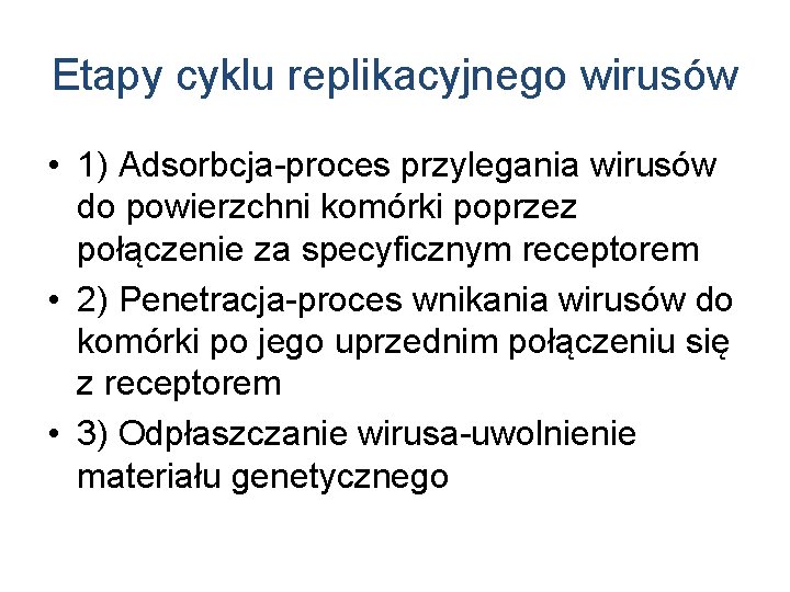 Etapy cyklu replikacyjnego wirusów • 1) Adsorbcja-proces przylegania wirusów do powierzchni komórki poprzez połączenie