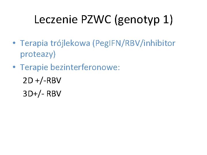 Leczenie PZWC (genotyp 1) • Terapia trójlekowa (Peg. IFN/RBV/inhibitor proteazy) • Terapie bezinterferonowe: 2