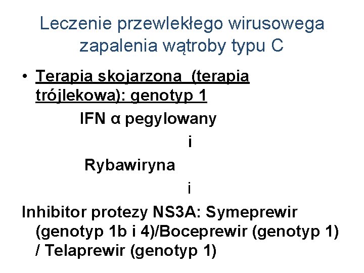 Leczenie przewlekłego wirusowega zapalenia wątroby typu C • Terapia skojarzona (terapia trójlekowa): genotyp 1