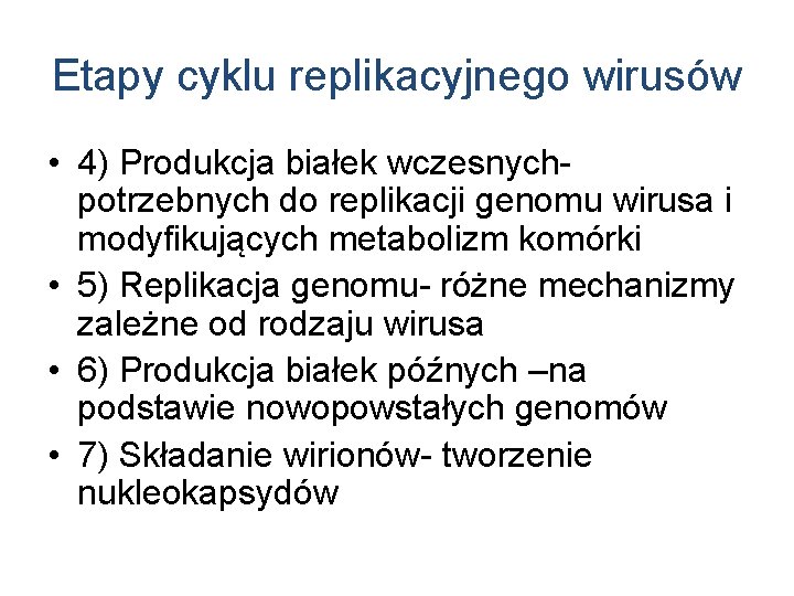 Etapy cyklu replikacyjnego wirusów • 4) Produkcja białek wczesnychpotrzebnych do replikacji genomu wirusa i