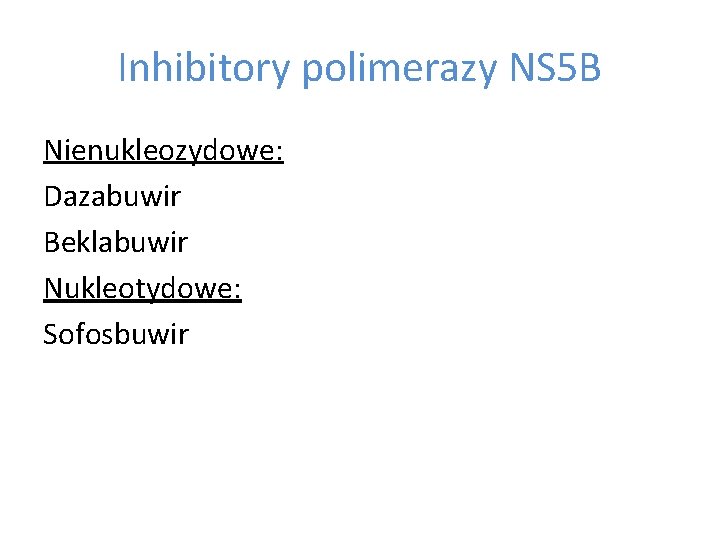 Inhibitory polimerazy NS 5 B Nienukleozydowe: Dazabuwir Beklabuwir Nukleotydowe: Sofosbuwir 